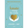 AMATE Y SANA TU VIDA. NUEVA EDICION REVISADA