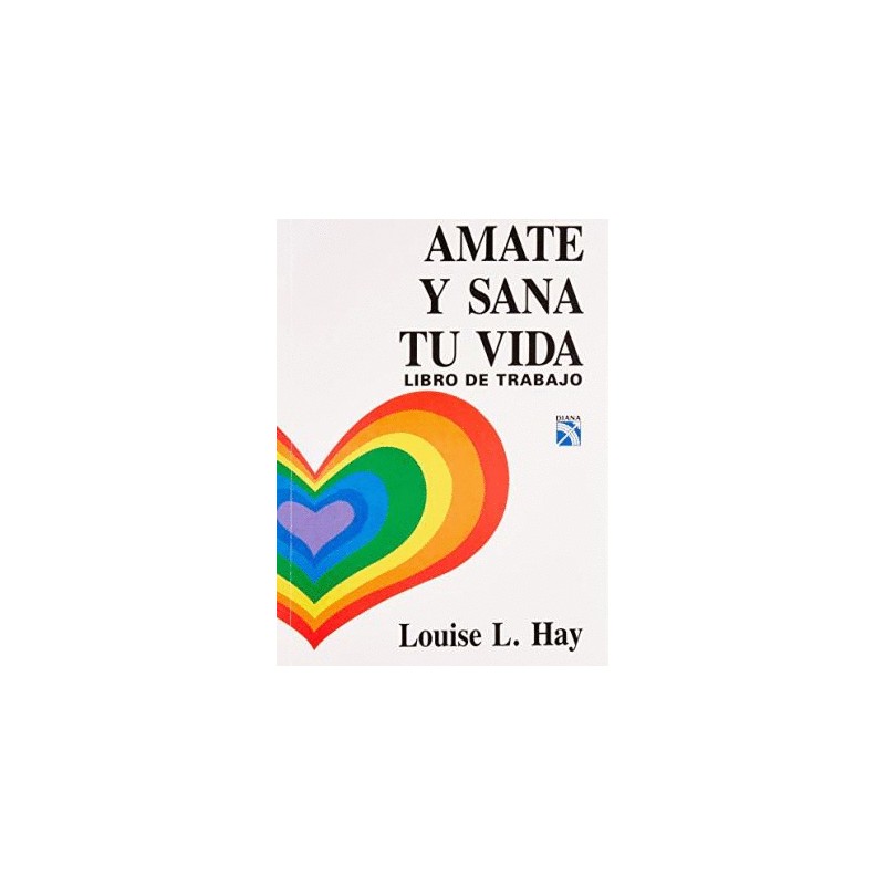 AMATE Y SANA TU VIDA. LIBRO DE TRABAJO