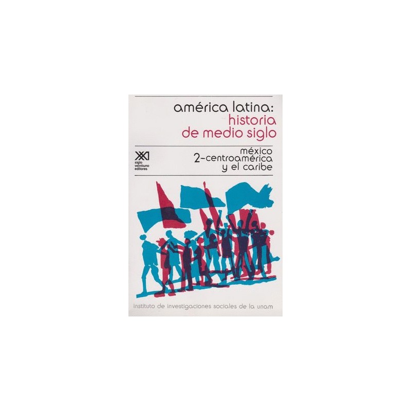 AMERICA LATINA HISTORIA DE MEDIO SIGLO 2. MEXICO CENTROAMERICA Y EL CARIBE