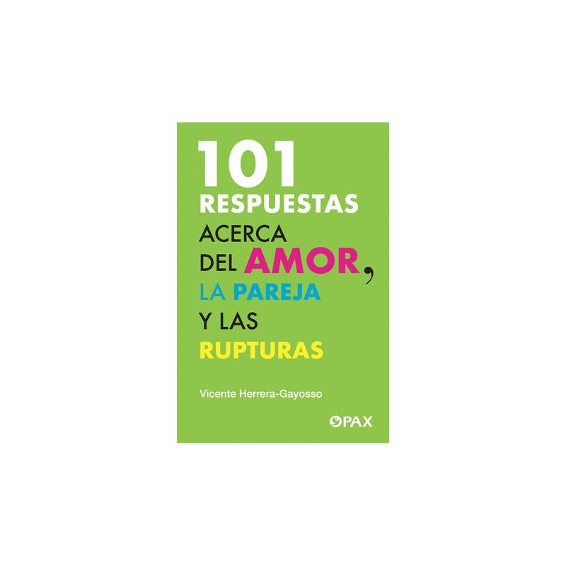 101 RESPUESTAS ACERCA DEL AMOR LA PAREJA Y LAS RUPTURAS