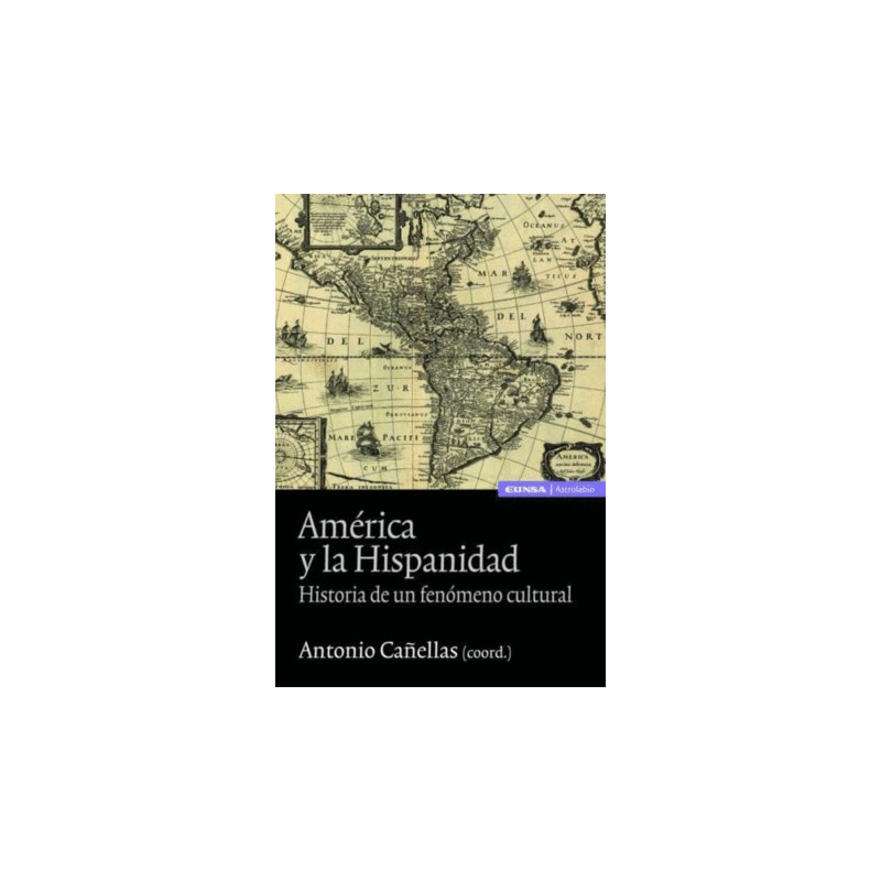 AMERICA Y LA HISPANIDAD. HISTORIA DE UN FENOMENO CULTURAL