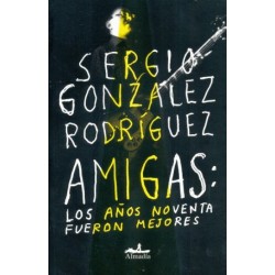 AMIGAS. LOS AÑOS NOVENTA FUERON MEJORES