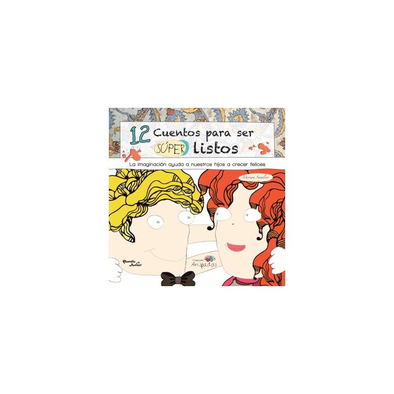12 CUENTOS PARA SER SUPER LISTOS. LA IMAGINACION AYUDA A NUESTROS HIJOS A CRECER FELICES