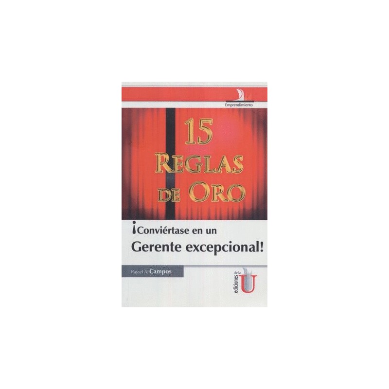 15 REGLAS DE ORO CONVIERTASE EN UN GERENTE EXCEPCIONAL